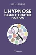Ebook L&apos;hypnose éclairée et démystifiée pour tous di Jean Minière edito da Publishroom