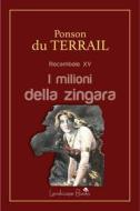 Ebook I milioni della zingara di Alexis Ponson du Terrail edito da Landscape Books