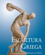 Ebook Escultura Griega di Edmund von Mach edito da Parkstone International