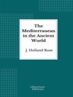 Ebook The Mediterranean in the Ancient World di J. Holland Rose edito da Librorium Editions
