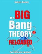 Ebook The Big Bang Theory Reloaded - das inoffizielle Handbuch zur Serie di Andreas Arimont edito da Books on Demand