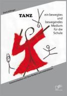 Ebook TANZ – ein bewegtes und bewegendes Medium für die Schule: Kommunikation mit Tanz fördern und unterstützen di Doris Gillinger edito da Diplomica Verlag