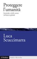 Ebook Proteggere l'umanità di Luca Scuccimarra edito da Società editrice il Mulino, Spa