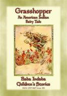 Ebook GRASSHOPPER - An American Indian Folktale di Anon E. Mouse edito da Abela Publishing