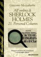 Ebook All&apos;ombra di Sherlock Holmes - 21. Personal  Column di Giacomo Mezzabarba edito da Delos Digital