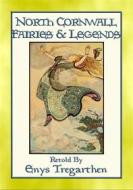 Ebook NORTH CORNWALL FAIRIES AND LEGENDS - 13 Legends from England's West Country di Anon E. Mouse, Retold by Enys Tregarthen edito da Abela Publishing