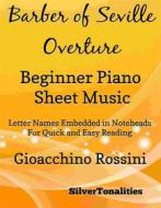 Ebook Barber of Seville Overture Beginner Piano Sheet Music di Silvertonalities, Gioacchino Rossini edito da SilverTonalities