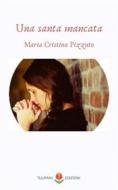 Ebook Una santa mancata (Collana Tulipani) di Maria Cristina Pizzuto edito da PubMe