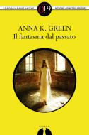 Ebook Il fantasma dal passato di Anna K. Green edito da Newton Compton Editori