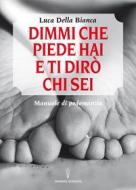 Ebook Dimmi che piede hai e ti dirò chi sei di Luca Della Bianca edito da Hermes Edizioni