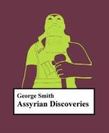 Ebook Assyrian discoveries di George Smith edito da Books on Demand