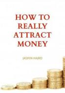 Ebook How To Really Attract Money di Hajro Jasmin edito da Jasmin Hajro