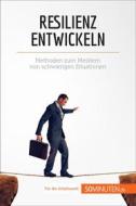 Ebook Resilienz entwickeln di Nicolas Martin edito da 50Minuten.de