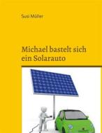 Ebook Michael bastelt sich ein Solarauto di Susi Müller edito da Books on Demand