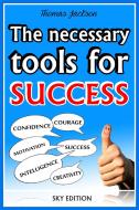 Ebook The Necessary Tools for Success -The Self Help Guide di Thomas Jackson edito da Thomas Jackson