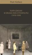 Ebook Teatr szkolny w Drugiej Rzeczypospolitej (1918-1939) di Piotr Kotlarz edito da e-bookowo.pl