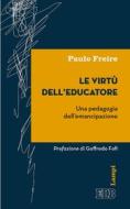 Ebook Le Virtù dell’educatore di Paulo Freire edito da EDB - Edizioni Dehoniane Bologna