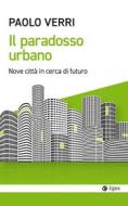 Ebook Il paradosso urbano di Paolo Verri edito da Egea