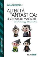 Ebook Alterità fantastica: le creature magiche di Gloria Bernareggi, Sephira Riva edito da Delos Digital