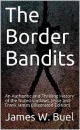 Ebook The Border Bandits / An Authentic and Thrilling History of the Noted Outlaws, / Jesse and Frank James di James W. Buel edito da iOnlineShopping.com