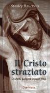 Ebook Il Cristo straziato di Stanley Hauerwas edito da Editrice Queriniana