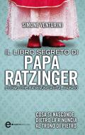 Ebook Il libro segreto di papa Ratzinger di Simone Venturini edito da Newton Compton Editori