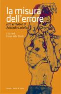 Ebook La misura dell'errore. Vita e teatro di Antonio Latella di Emanuele Tirelli, Antonio Latella edito da Caracò Editore