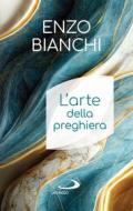 Ebook L'arte della preghiera di Bianchi Enzo edito da San Paolo Edizioni