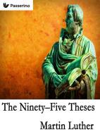 Ebook The Ninety-Five Theses di Martin Luther edito da Passerino