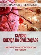 Ebook Cancro - Doença da civilização? (Traduzido) di Vilhjalmur Stefansson edito da Stargatebook