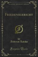 Ebook Friedensgericht di Andreas Latzko edito da Forgotten Books
