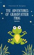 Ebook The Adventures of Grandfather Frog di Thornton W Burgess edito da Interactive Media