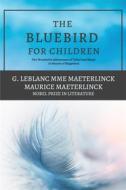 Ebook The Blue Bird for Children di Maurice Maeterlinck, G. Leblanc Mme Maeterlinck edito da Alicia Editions