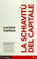 Ebook La schiavitù del capitale di Luciano Canfora edito da Società editrice il Mulino, Spa