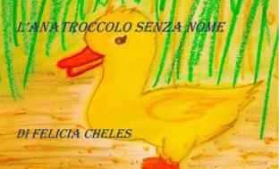 Ebook L&apos;anatroccolo senza nome di Felicia Cheles edito da FELICIA CHELES