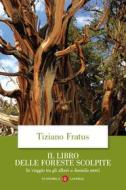 Ebook Il Libro delle foreste scolpite di Tiziano Fratus edito da Editori Laterza