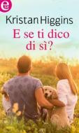 Ebook E se ti dico di sì? (eLit) di Kristan Higgins edito da HarperCollins Italia