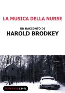 Ebook La musica della nurse di Brodkey Harold edito da Fandango Libri
