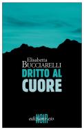Ebook Dritto al cuore di Elisabetta Bucciarelli edito da Edizioni e/o