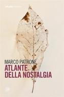 Ebook Atlante della nostalgia di Marco Patrone edito da Arkadia Editore