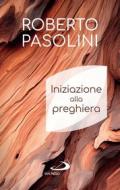 Ebook Iniziazione alla preghiera di Pasolini Roberto edito da San Paolo Edizioni