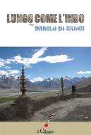 Ebook Lungo come l&apos;Indo di Danilo Di Gangi edito da il Ciliegio Edizioni