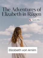 Ebook The Adventures of Elizabeth in Rügen di Elizabeth Von Arnim edito da Passerino