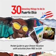 Ebook 30 Amazing things to do in Puerto Rico di Natasha Martinez, Natalia Martinez edito da Khalessi Publications LLC
