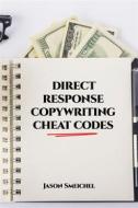 Ebook DIRECT RESPONSE COPYWRITING CHEAT CODES di Smeichel Jason edito da Jason Smeichel