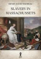 Ebook Slavery in Massachussets di Henry David Thoreau edito da Edizioni Aurora Boreale