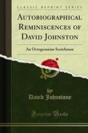 Ebook Autobiographical Reminiscences of David Johnston di David Johnstone edito da Forgotten Books