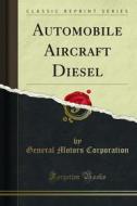 Ebook Automobile Aircraft Diesel di General Motors Corporation edito da Forgotten Books
