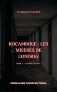 Ebook Rocambole - Les Misères de Londres di Pierre Alexis Ponson du Terrail edito da Books on Demand