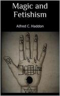Ebook Magic and Fetishism di Alfred C. Haddon edito da Books on Demand